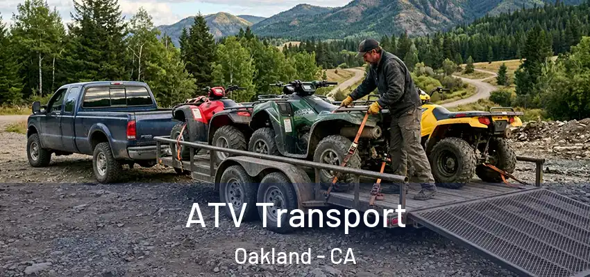 ATV Transport Oakland - CA