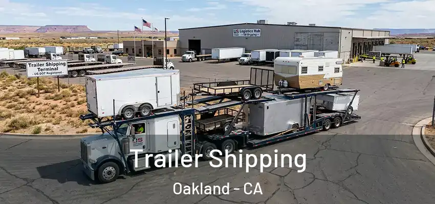 Trailer Shipping Oakland - CA